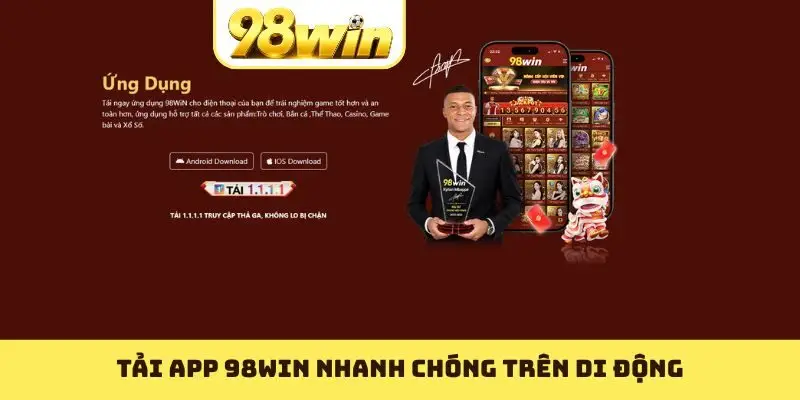 Tải App 98WIN Trên IOS, Android Nhanh Trong 5 Phút - Slotvoyage